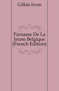Parnasse De La Jeune Belgique (French Edition)