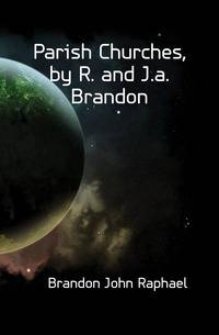 Parish Churches, by R. and J.a. Brandon