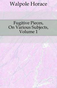 Fugitive Pieces, On Various Subjects, Volume 1
