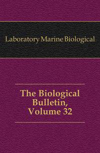 The Biological Bulletin, Volume 32