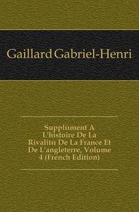 Supplement A L'histoire De La Rivalite De La France Et De L'angleterre, Volume 4 (French Edition)