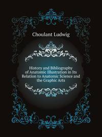 History and Bibliography of Anatomic Illustration in Its Relation to Anatomic Science and the Graphic Arts