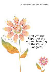 The Official Report of the ... Annual Meeting of the Church Congress