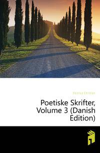 Poetiske Skrifter, Volume 3 (Danish Edition)