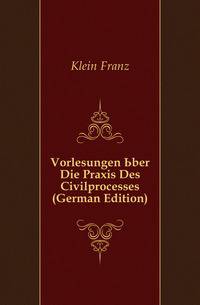Vorlesungen Uber Die Praxis Des Civilprocesses (German Edition)