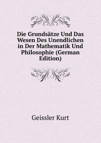 Die Grundsaetze Und Das Wesen Des Unendlichen in Der Mathematik Und Philosophie (German Edition)