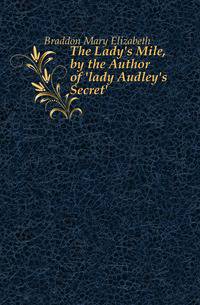 The Lady's Mile, by the Author of 'lady Audley's Secret'.