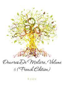 Oeuvres De Moliere, Volume 6 (French Edition)