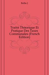 Traite Theorique Et Pratique Des Taxes Communales (French Edition)