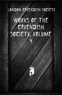 Works of the Cavendish Society, Volume 4