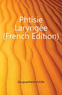 Phtisie Laryngee (French Edition)