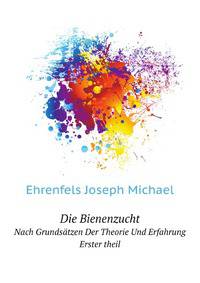 Die Bienenzucht Nach Grundsaetzen Der Theorie Und Erfahrung ... (German Edition)
