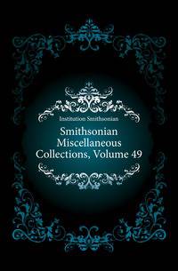 Smithsonian Miscellaneous Collections, Volume 49