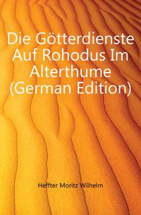 Die Goetterdienste Auf Rohodus Im Alterthume (German Edition)