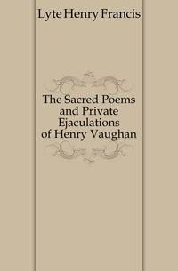 The Sacred Poems and Private Ejaculations of Henry Vaughan