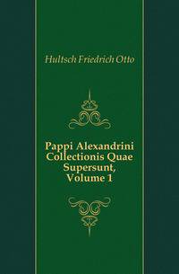Pappi Alexandrini Collectionis Quae Supersunt, Volume 1