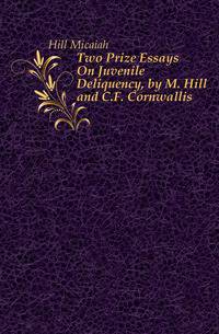 Two Prize Essays On Juvenile Deliquency, by M. Hill and C.F. Cornwallis