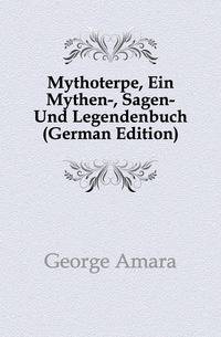 Mythoterpe, Ein Mythen-, Sagen- Und Legendenbuch (German Edition)