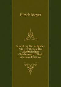 Sammlung Von Aufgaben Aus Der Theorie Der Algebraischen Gleichungen, 1 Theil (German Edition)