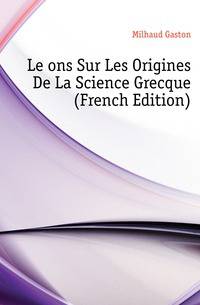 Lecons Sur Les Origines De La Science Grecque (French Edition)