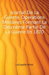 Journal De La Guerre, Operations Militaires Formant La Deuxieme Partie De La Guerre En 1870