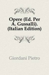 Opere (Ed. Per A. Gussalli). (Italian Edition)