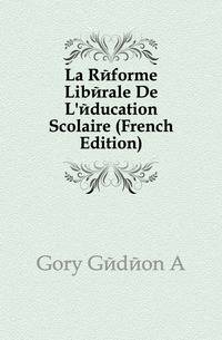 La Reforme Liberale De L'education Scolaire (French Edition)
