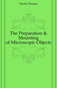 The Preparation &amp; Mounting of Microscopic Objects