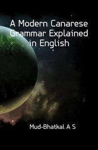A Modern Canarese Grammar Explained in English