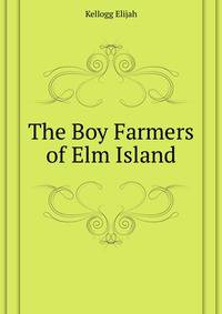 The Boy Farmers of Elm Island ...