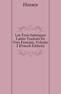 Les Trois Satiriques Latins Traduits En Vers Francais, Volume 2 (French Edition)