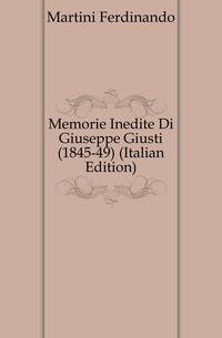 Memorie Inedite Di Giuseppe Giusti (1845-49) (Italian Edition)