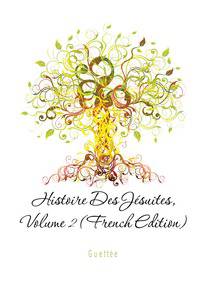 Histoire Des Jesuites, Volume 2 (French Edition)