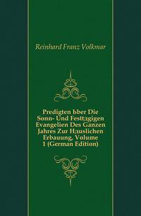 Predigten Uber Die Sonn- Und Festtaegigen Evangelien Des Ganzen Jahres Zur Haeuslichen Erbauung, Volume 1 (German Edition)