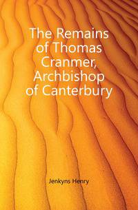 The Remains of Thomas Cranmer, Archbishop of Canterbury