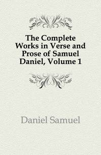 The Complete Works in Verse and Prose of Samuel Daniel, Volume 1