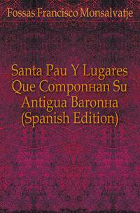 Santa Pau Y Lugares Que Componian Su Antigua Baronia (Spanish Edition)