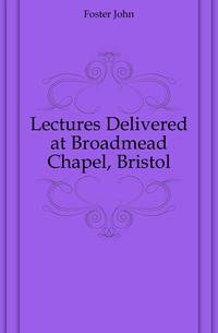 Lectures Delivered at Broadmead Chapel, Bristol