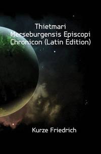 Thietmari Merseburgensis Episcopi Chronicon (Latin Edition)