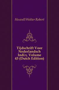 Tijdschrift Voor Nederlandsch Indie, Volume 43 (Dutch Edition)