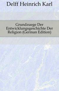 Grundzuege Der Entwicklungsgeschichte Der Religion (German Edition)