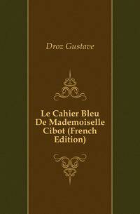 Le Cahier Bleu De Mademoiselle Cibot (French Edition)