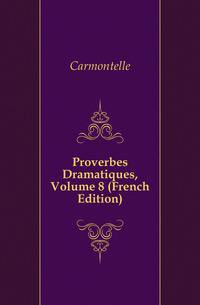 Proverbes Dramatiques, Volume 8 (French Edition)