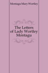 The Letters of Lady Wortley Montagu