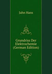 Grundriss Der Elektrochemie ... (German Edition)