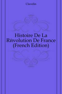 Histoire De La Revolution De France (French Edition)