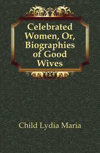 Celebrated Women, Or, Biographies of Good Wives