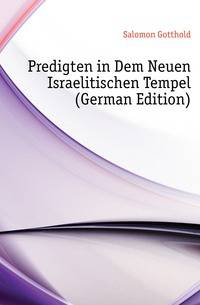Predigten in Dem Neuen Israelitischen Tempel (German Edition)