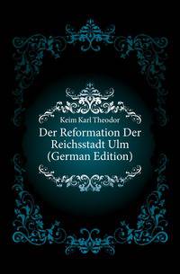 Der Reformation Der Reichsstadt Ulm (German Edition)