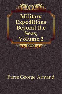 Military Expeditions Beyond the Seas, Volume 2